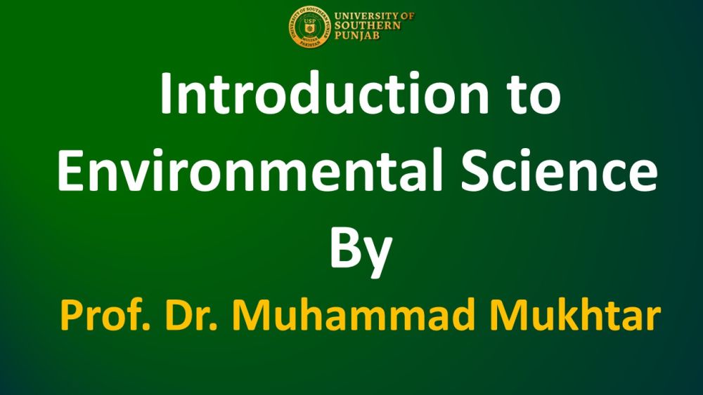 66/25 Lecture 1 - Introduction to Environmental Science Course - Offered by the University of Southern Punjab Multan